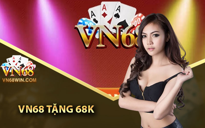 Vn68 tặng 68k