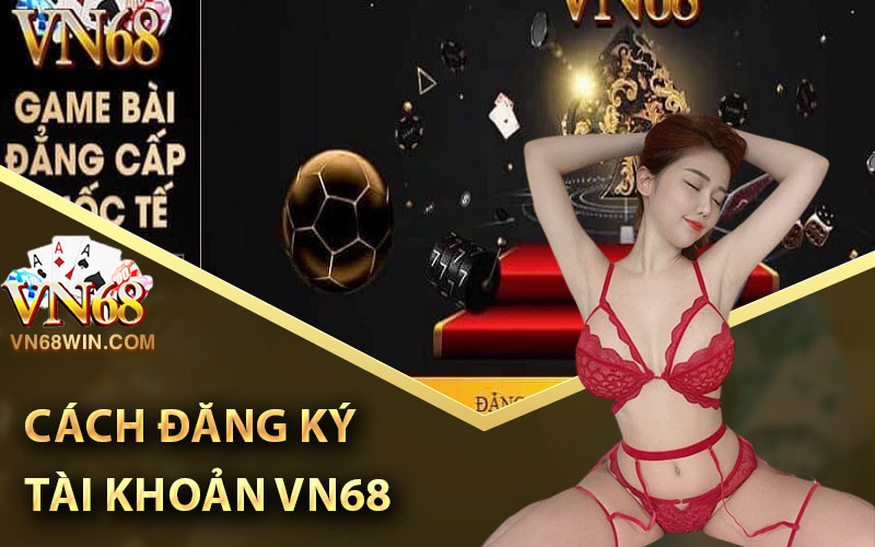 Cách đăng ký tài khoản VN68