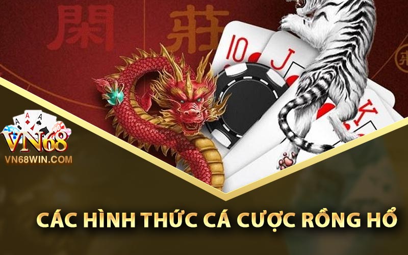 Các hình thức cá cược Rồng Hổ