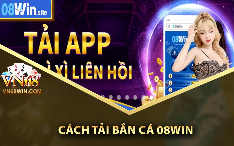 Cách tải bắn cá 08Win về máy