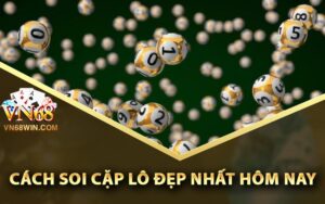 Cách soi cặp lô đẹp nhất hôm nay