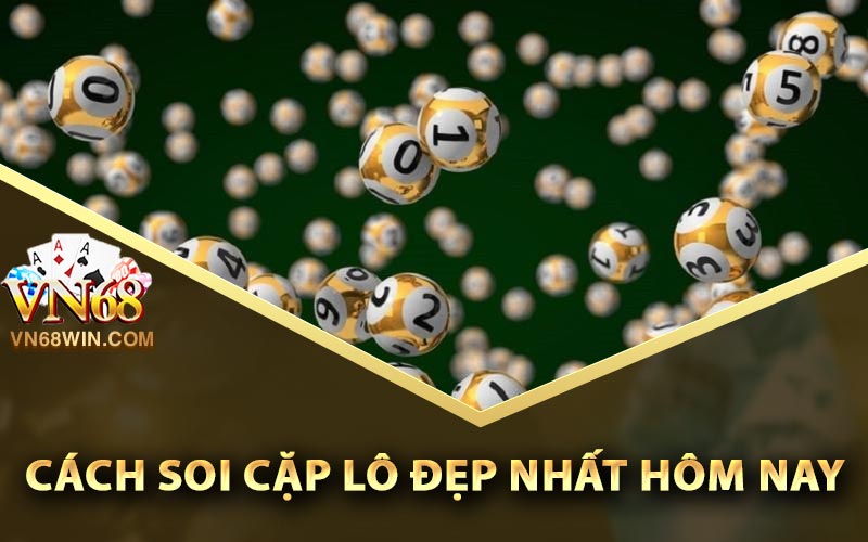 Cách soi cặp lô đẹp nhất hôm nay