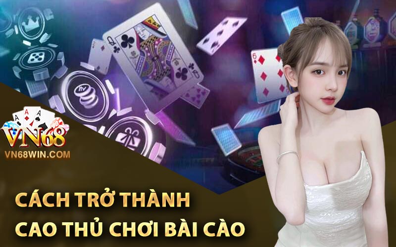 Cách trở thành cao thủ chơi Bài Cào