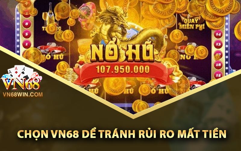 Chọn Vn68 để tránh rủi ro mất tiền