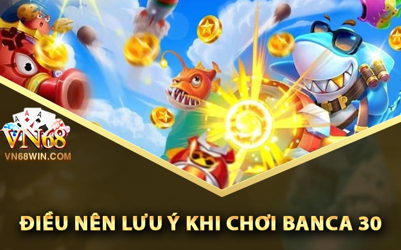 Điều nên lưu ý khi chơi Banca 30