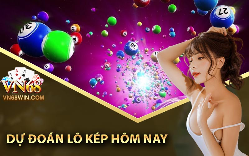 Dự đoán lô kép hôm nay chính xác