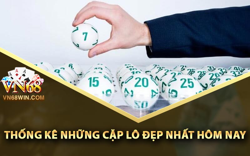 Thống kê những cặp lô đẹp nhất hôm nay