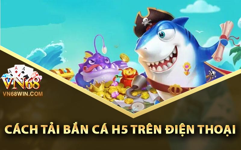 Cách tải Bắn Cá H5 trên điện thoại
