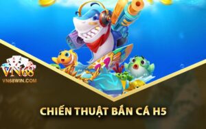 Chiến thuật Bắn Cá H5