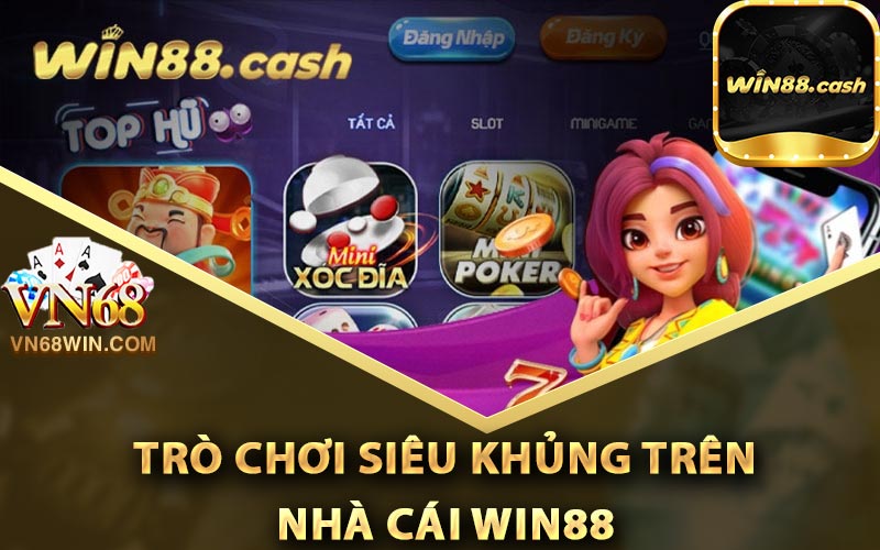 Các trò chơi siêu khủng trên nhà cái Win88