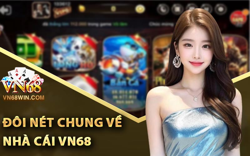 Đôi nét chung về nhà cái Vn68