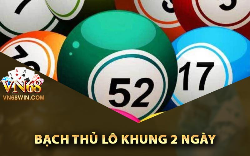 Giới thiệu về bạch thủ lô khung 2 ngày