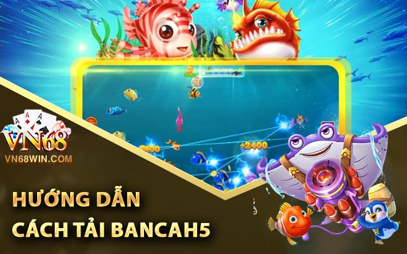 Hướng dẫn cách tải Bancah5