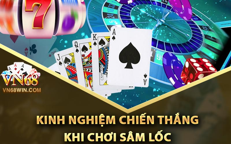 Kinh nghiệm dễ dàng chiến thắng khi chơi sâm lốc