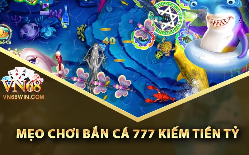 Mẹo chơi bắn cá 777 kiếm tiền tỷ