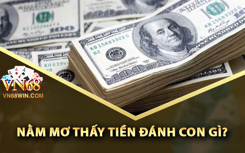 Nằm mơ thấy tiền đánh con gì?