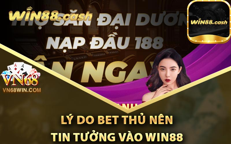 Những lý do bet thủ nên tin tưởng vào Win88