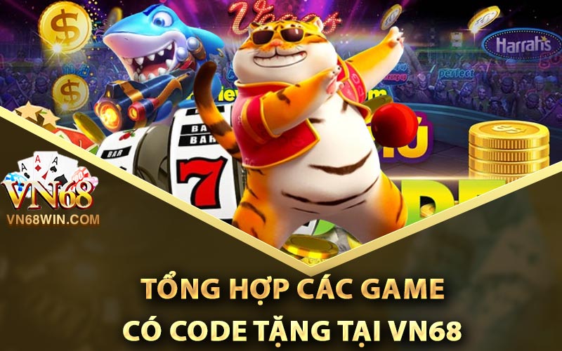 Tổng hợp các game có code tặng tại Vn68