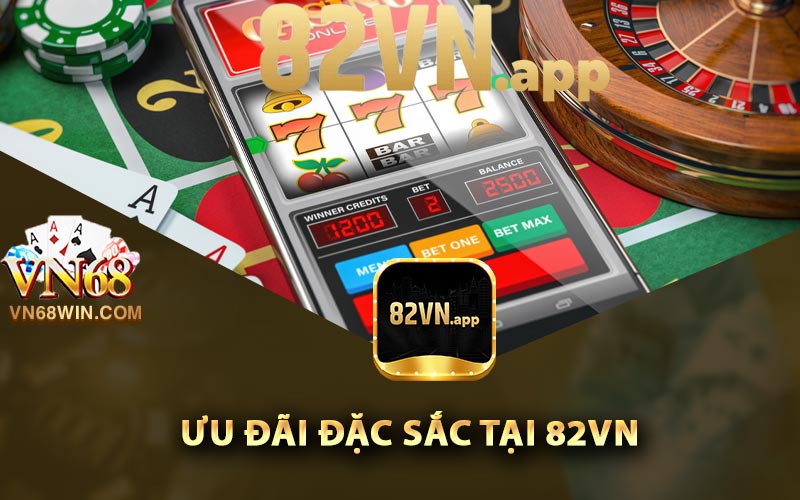 Ưu đãi đặc sắc tại 82Vn