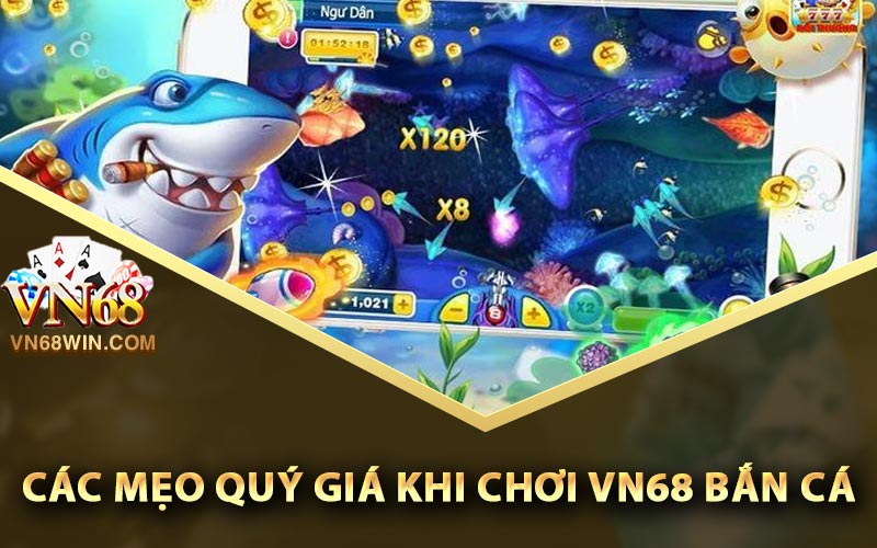 Các mẹo quý giá khi chơi vn68 bắn cá