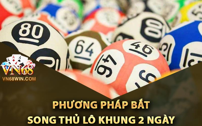 Các phương pháp bắt song thủ lô khung 2 ngày