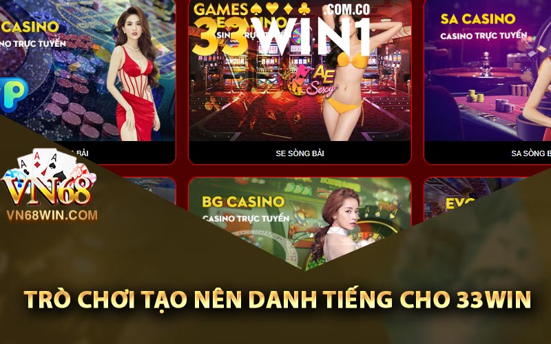 Các trò chơi tạo nên danh tiếng cho 33Win