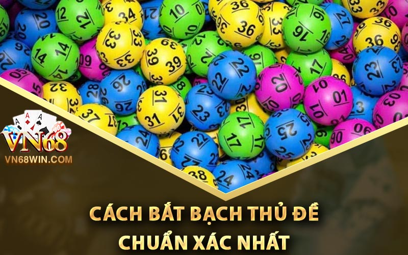Cách bắt bạch thủ đề chuẩn xác nhất