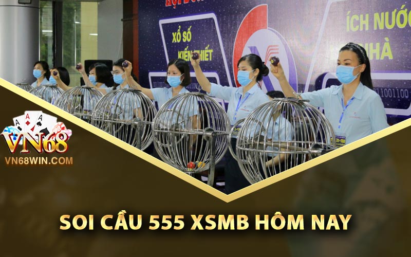 Cách soi cầu 555 XSMB hôm nay