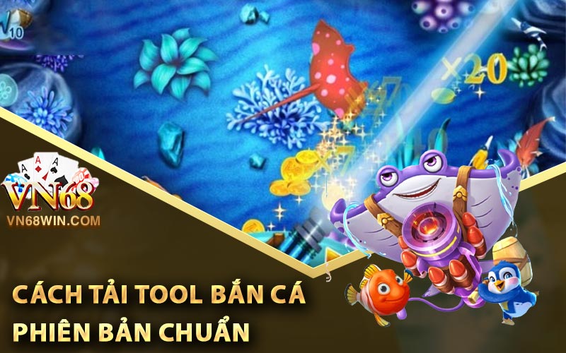 Cách tải tool Bắn Cá phiên bản chuẩn