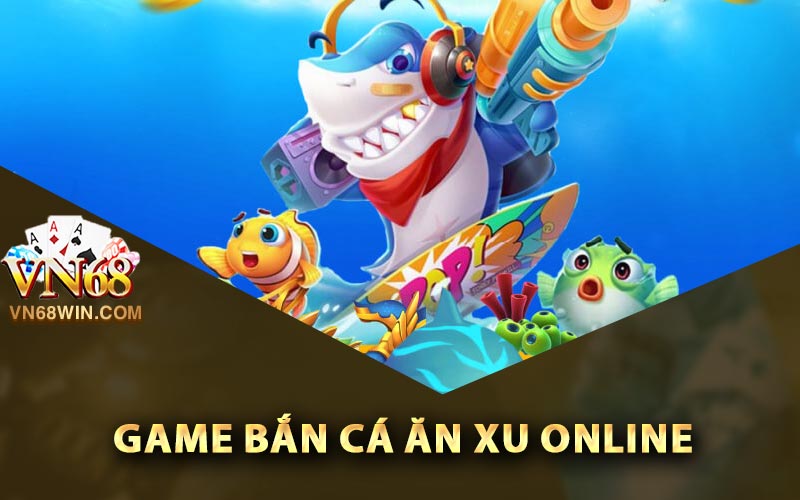 Game bắn cá ăn xu online