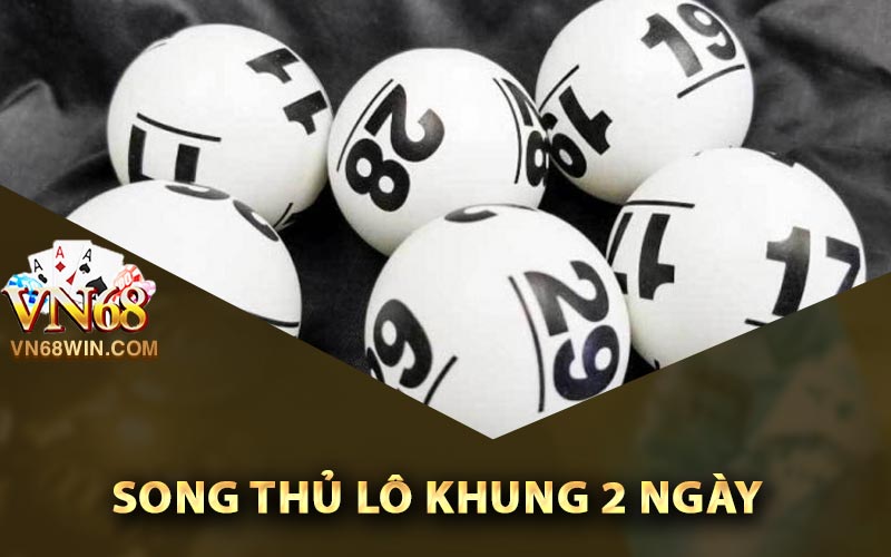 Hình thức đánh song thủ lô khung 2 ngày