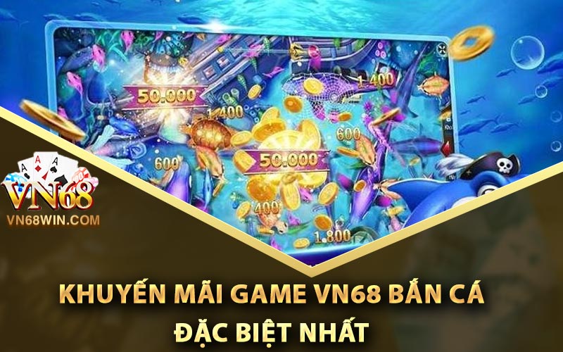 Khuyến mãi game Vn68 bắn cá đặc biệt nhất