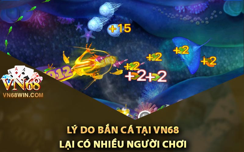 Lý do bắn cá tại Vn68 lại có nhiều người chơi