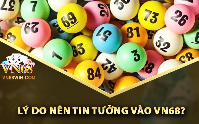 Lý do nên tin tưởng vào Vn68?