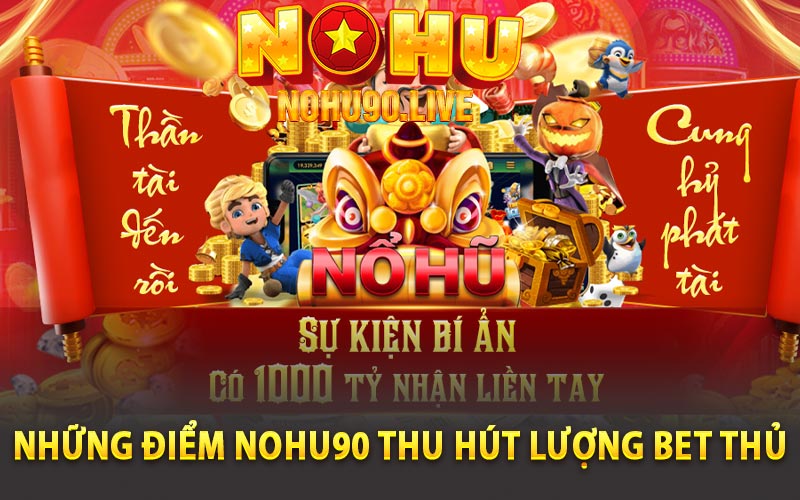 Những điểm Nohu90 thu hút lượng bet thủ