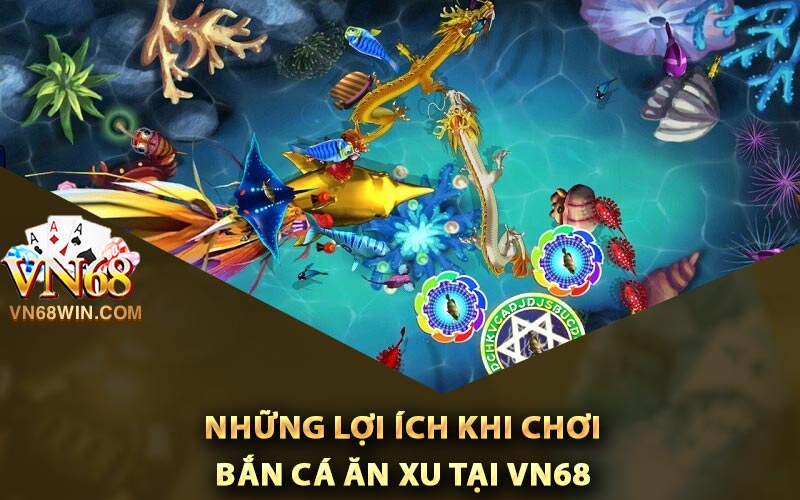 Những lợi ích khi chơi bắn cá ăn xu tại Vn68