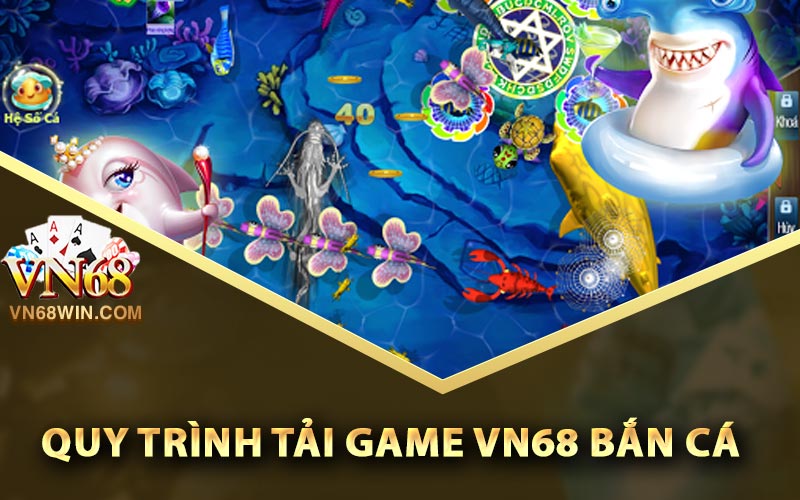 Quy trình tải game Vn68 bắn cá