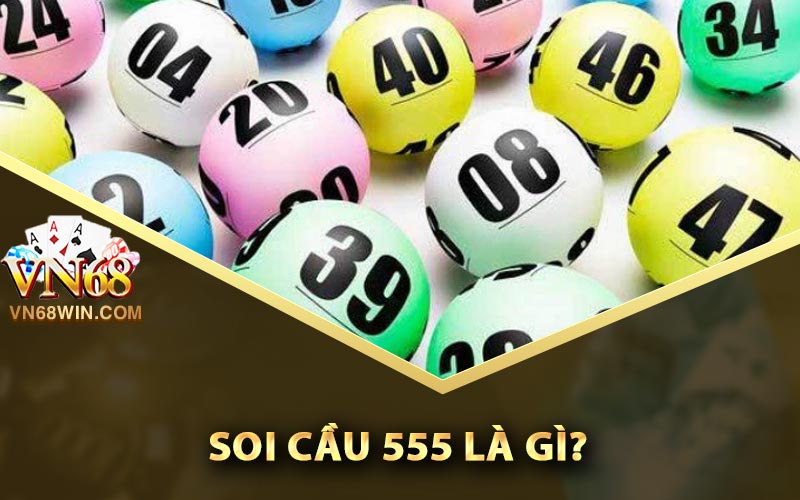 Soi cầu 555 là gì?