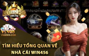 Tìm hiểu tổng quan về nhà cái Win456