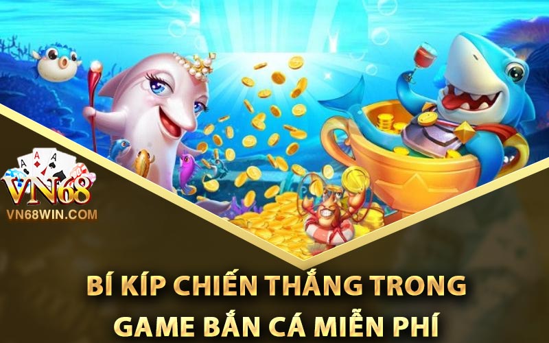 Bí Kíp Chiến Thắng Trong Game Bắn Cá Miễn Phí