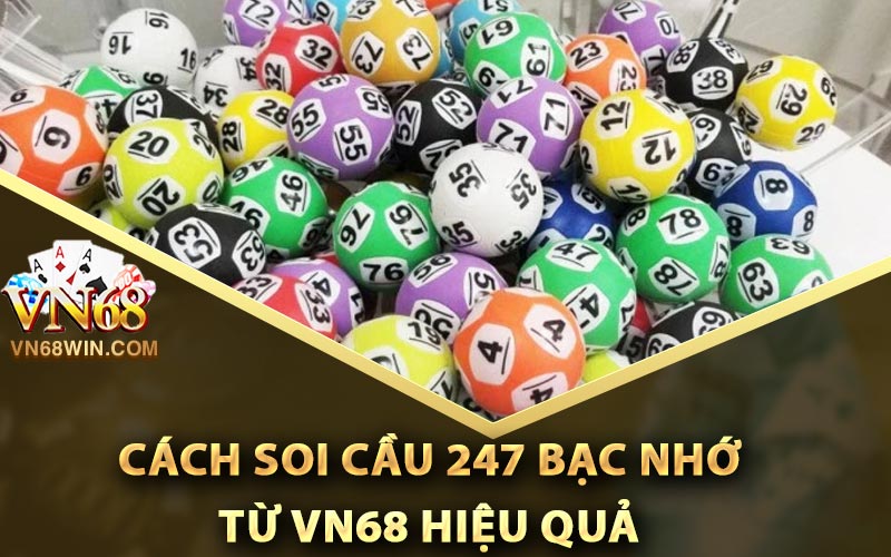 Cách soi cầu 247 bạc nhớ từ Vn68 hiệu quả