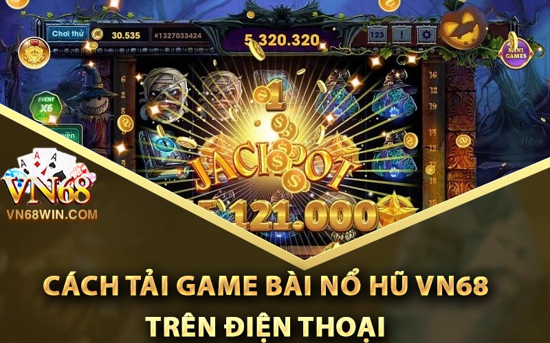 Cách tải game bài nổ hũ Vn68 trên điện thoại