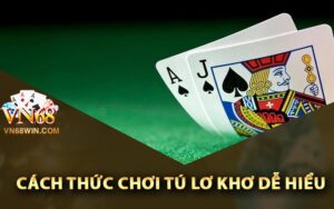 Cách thức chơi tú lơ khơ dễ hiểu