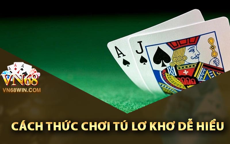Cách thức chơi tú lơ khơ dễ hiểu