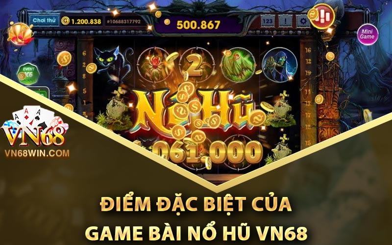 Điểm đặc biệt của game bài nổ hũ Vn68