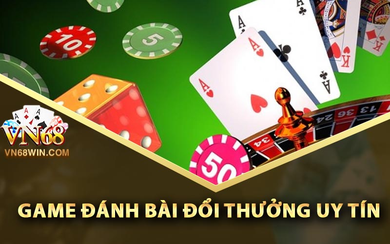 Game đánh bài đổi thưởng uy tín Vn68
