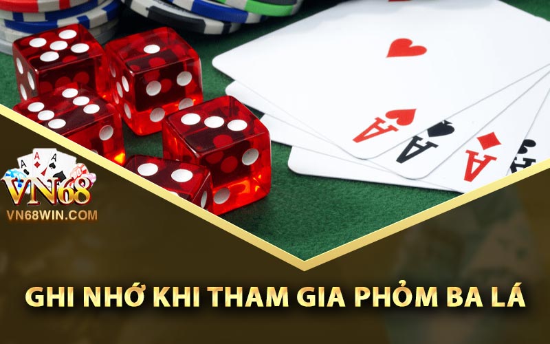 Ghi nhớ khi tham gia phỏm ba lá