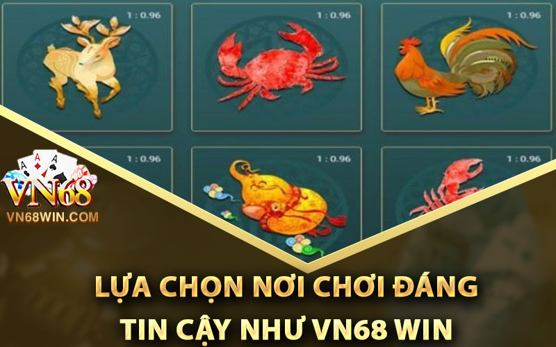 Lựa Chọn Nơi Chơi Đáng Tin Cậy Như Vn68 Win
