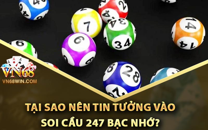 Tại sao nên tin tưởng vào soi cầu 247 bạc nhớ?
