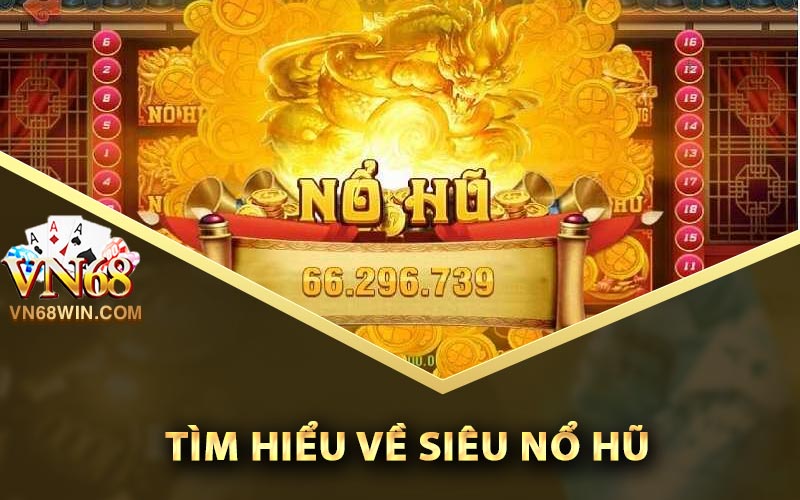 Tìm hiểu về siêu nổ hũ